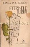 Eternele Iubiri. Nuvele - Ioana Postelnicu, Cartea Romaneasca, 1986, 407 pagini, Roman
