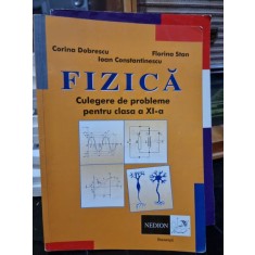 Fizica, culegere de probleme pentru clasa a XI-a - Corina Dobrescu