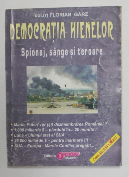 DEMOCRATIA HIENELOR - SPIONAJ , SANGE SI TEROARE de COLONEL FLORIAN GARZ , ANII &#039;90 *PREZINTA SUBLINIERI IN TEXT