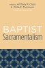 Baptist Sacramentalism: Studies in Baptist History and Thought