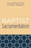 Baptist Sacramentalism: Studies in Baptist History and Thought