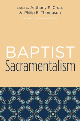 Baptist Sacramentalism: Studies in Baptist History and Thought foto