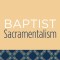 Baptist Sacramentalism: Studies in Baptist History and Thought