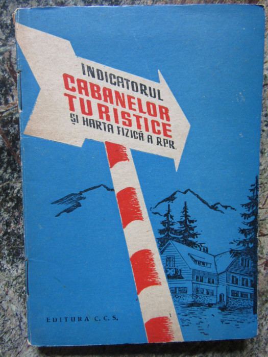INDICATORUL CABANELOR TURISTICE , HARTA FIZICA A R.P.R. , 1958
