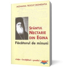 Sfantul Nectarie din Egina, facatorul de minuni. Viata, invataturi, predici, scrisori - Sophia