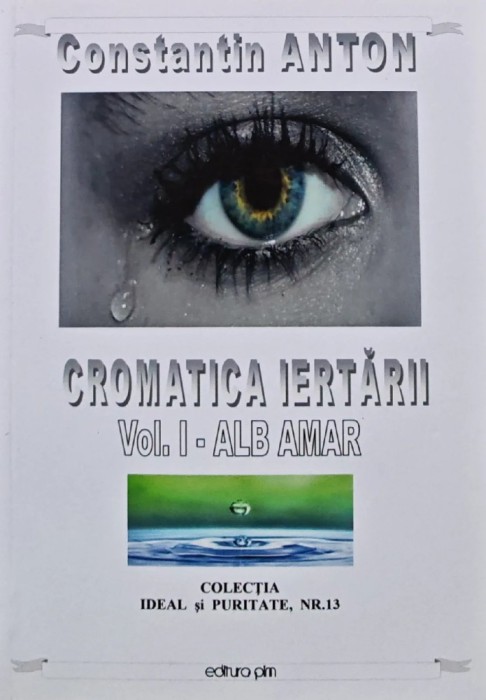 Cromatica iertarii. Vol. I - Alb amar - 2021 - Constantin Anton (AI55)