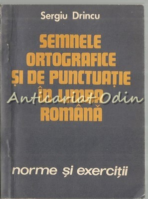 Semnele Ortografice Si De Punctuatie In Limba Romana - Sergiu Drinci foto