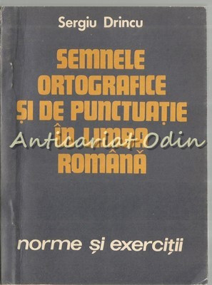 Semnele Ortografice Si De Punctuatie In Limba Romana - Sergiu Drinci
