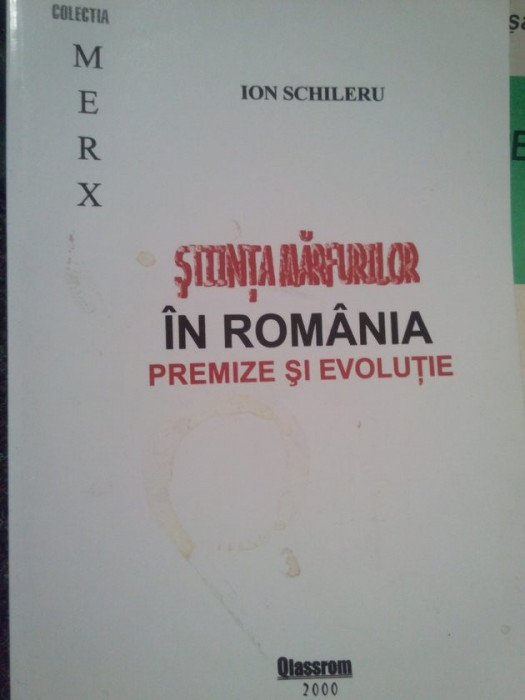 Ion Schileru - Stiinta marfurilor in Romania (semnata) (2000)