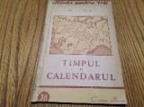 TIMPUL SI CALENDARUL - I. F. Polak - Editura &quot;Cartea Rusa&quot;, 1949, 61 p.