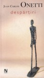 Juan Carlos Onetti - Despartiri, carte beletristica romana, editura Nemira, colectia Babel, brosata, 2006