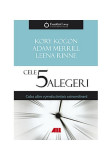 Cele 5 alegeri. Calea către o productivitate extraordinară - Paperback brosat - Kory Kogon, Adam Merrill, Leena Rinne - All