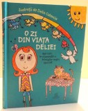 O ZI DIN VIATA DELIEI ASA CUM LE-A POVESTIT-O TRIMISILOR NOSTRI SPECIALI de IUSTINA CROITORU , ILUSTRATII de DELIA CALANCIA , 2017 , * MINIMA UZURA