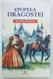 EPOPEEA DRAGOSTEI de MICHEL ZEVACO , ANII '2000