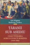 AS - GAIL KLIGMAN, KATHERINE VERDERY - ȚĂRANII SUB ASEDIU, COLECTIVIZAREA AGRICULTURII &Icirc;N ROM&Acirc;NIA (1949-1962), CU SUBLINIERI
