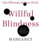 Willful Blindness: Why We Ignore the Obvious at Our Peril