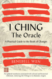 I Ching, the Oracle: A Practical Guide to the Book of Changes