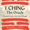 I Ching, the Oracle: A Practical Guide to the Book of Changes