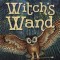 The Witch&#039;s Wand: The Craft, Lore, and Magick of Wands &amp; Staffs