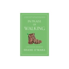 In Praise of Walking: A New Scientific Exploration