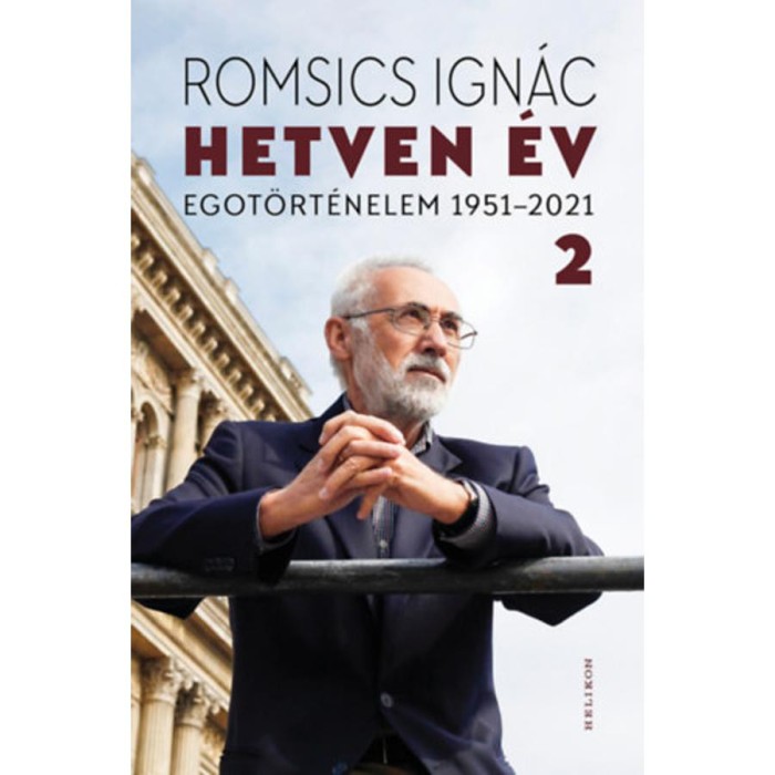 Hetven &eacute;v - Egot&ouml;rt&eacute;nelem 1951-2021 - 2. k&ouml;tet - Romsics Ign&aacute;c