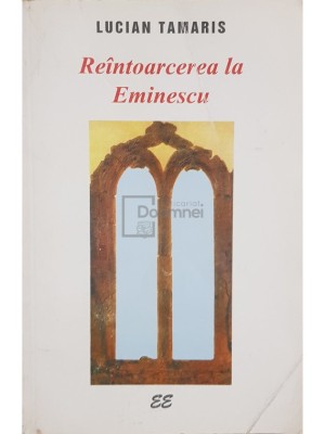 Lucian Tamaris - Reintoarcerea la Eminescu (Editia: 1999) foto
