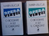 Marin Bucur - Opera vietii. O biografie a lui I.L. Caragiale (2 vol.)