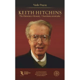 Keith Hitchins. The Historian&#039;s Honesty. Onestitatea istoricului - Vasile Puscas