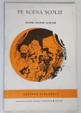 PE SCENA SCOLII , TEATRU PENTRU SCOLARI , LECTURI SCOLARE PENTRU CLASA A III - A , 1977 *TIPARITA LA NOVI SAD