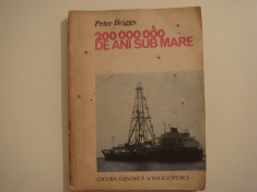 200 000 000 de ani sub mare - Peter Briggs Editura Stiintifica si Enciclopedica foto