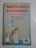 ILIE CIOARA - MOARTEA MORTII SI DESAVIRSIREA (desavarsirea) - document parapsihologic
