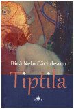 Bica Nelu Caciuleanu - Tiptila - povestiri deasuprarealiste - 127349