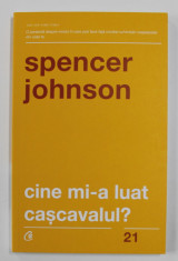 CINE MI-A LUAT CASCAVALUL ? de SPENCER JOHNSON , 2019 foto