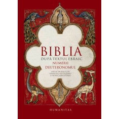 Biblia dupa textul ebraic. Numerii. Deuteronomul