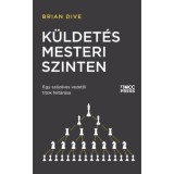 K&uuml;ldet&eacute;s mesteri szinten - Egy sz&aacute;z&eacute;ves vezetői titok felt&aacute;r&aacute;sa - Brian Dive