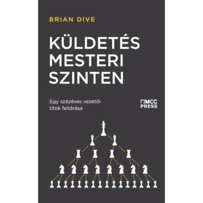 K&uuml;ldet&eacute;s mesteri szinten - Egy sz&aacute;z&eacute;ves vezetői titok felt&aacute;r&aacute;sa - Brian Dive