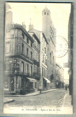 AD 122 C. P. VECHE -TOULOUSE -EGLISE ET RUE DU TAUR -FRANTA -CIRCULATA 1913 foto