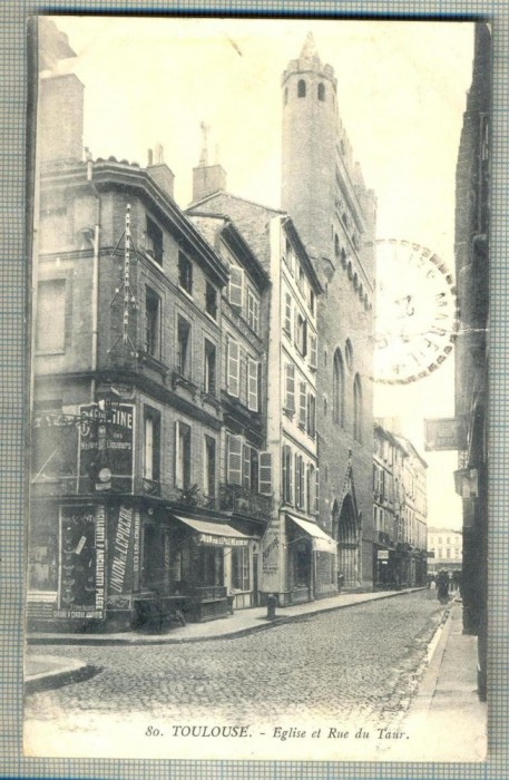 AD 122 C. P. VECHE -TOULOUSE -EGLISE ET RUE DU TAUR -FRANTA -CIRCULATA 1913