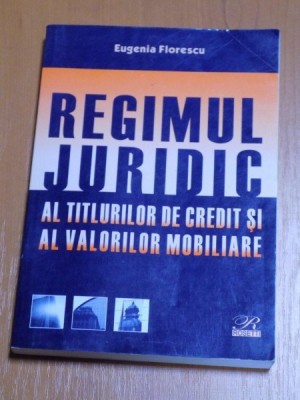 REGIMUL JURIDIC AL TITLURILOR DE CREDIT SI AL VALORILOR MOBILIARE de EUGENIA FLORESCU , 2005 foto