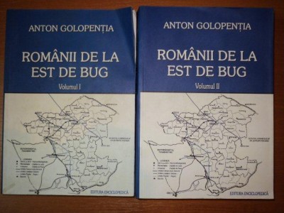 ROMANII DE LA EST DE BUG , VOLUMELE I - II de ANTON GOLOPENTIA , 2006 foto