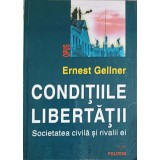 CONDITIILE LIBERTATII. SOCIETATEA CIVILA SI RIVALII EI-ERNEST GELLNER-216454