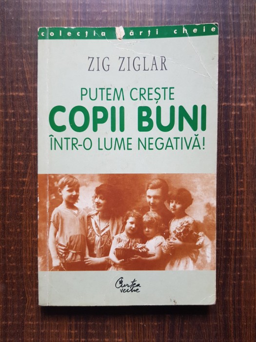 Zig Ziglar - Putem creste copii buni intr-o lume negativa!