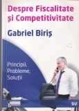 Gabriel Biris - Despre fiscalitate si competitivitate. Principii, probleme,