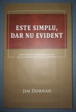 Este Simplu, Dar Nu Evident - Jim Dornan, Curtea Veche, Dezvoltare Personala - Carte brosata 2013