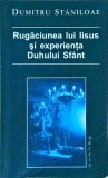 Dumitru Staniloae - Rugaciunea lui Iisus si experienta Duhului Sfant