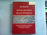 RELIGIE ORTODOXA. RELIGIE REFORMATA - ANA DUMITRAN (ipostaze ale identitatii confesionale a romanilor din Transilvania in secolele xvi-xvii)