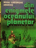 Mihai Gheorghe Andries - Din enigmele oceanului planetar (Editia: 1984)