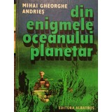 Mihai Gheorghe Andries - Din enigmele oceanului planetar (Editia: 1984)