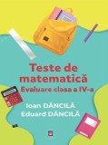 Teste de matematica. Evaluare clasa a IV-a