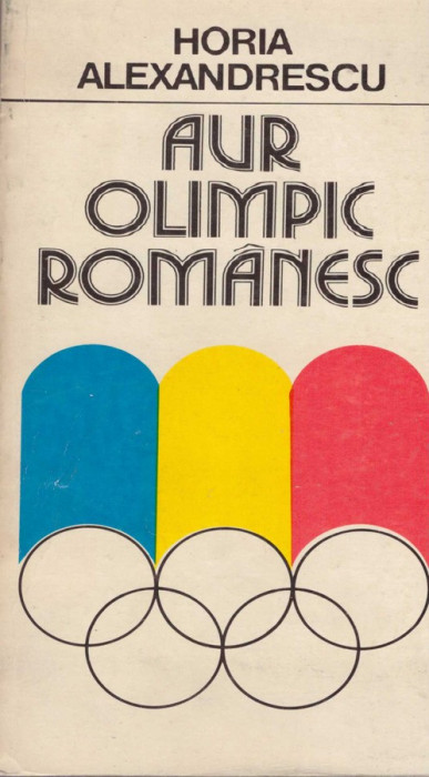 Horia Alexandrescu - Aur olimpic romanesc - 128397